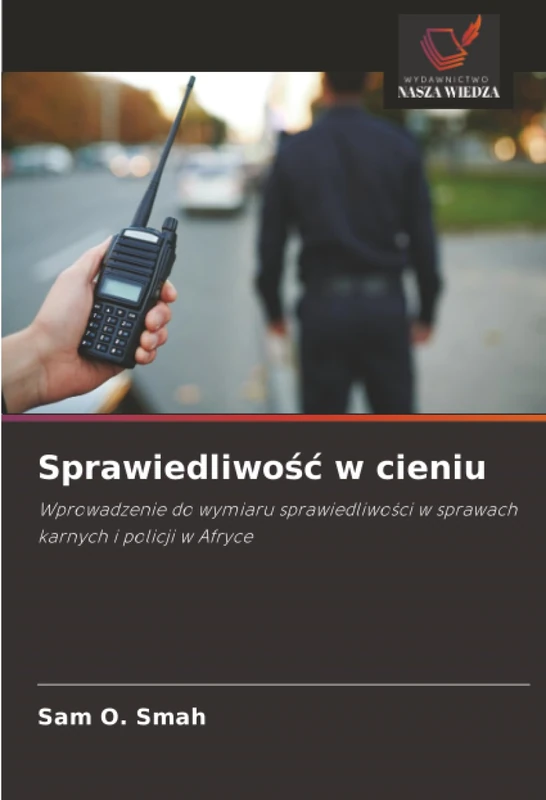 Sprawiedliwość w cieniu: Wprowadzenie do wymiaru sprawiedliwości w sprawach karnych i policji w Afryce