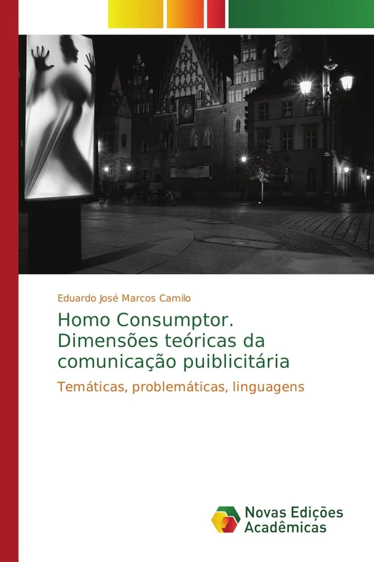 Homo Consumptor. Dimensões teóricas da comunicação puiblicitária: Temáticas, problemáticas, linguagens
