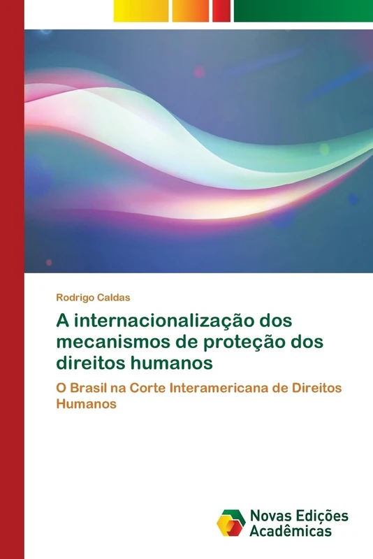 A internacionalização dos mecanismos de proteção dos direitos humanos: O Brasil na Corte Interamericana de Direitos Humanos