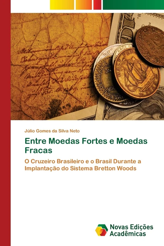 Entre Moedas Fortes e Moedas Fracas: O Cruzeiro Brasileiro e o Brasil Durante a Implantação do Sistema Bretton Woods - Image 1