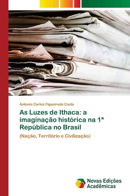 As Luzes de Ithaca: a imaginação histórica na 1ª República no Brasil: (Nação, Território e Civilização) - Image 1