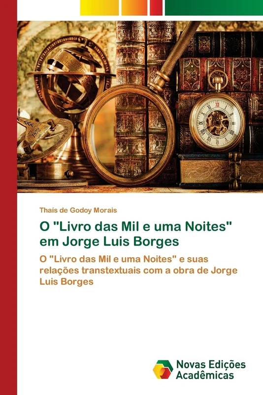 O "Livro das Mil e uma Noites" em Jorge Luis Borges: O "Livro das Mil e uma Noites" e suas relações transtextuais com a obra de Jorge Luis Borges