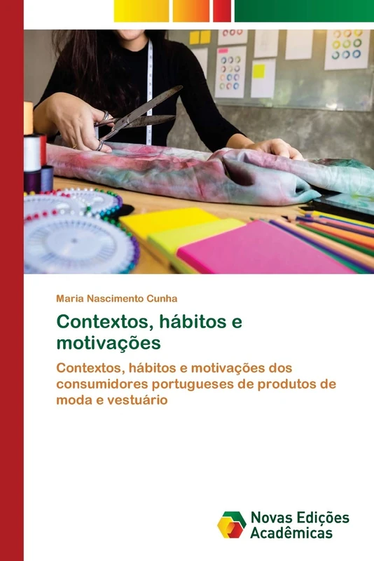 Contextos, hábitos e motivações: Contextos, hábitos e motivações dos consumidores portugueses de produtos de moda e vestuário