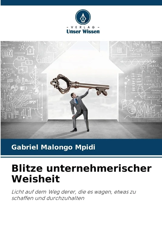 Blitze unternehmerischer Weisheit: Licht auf dem Weg derer, die es wagen, etwas zu schaffen und durchzuhalten