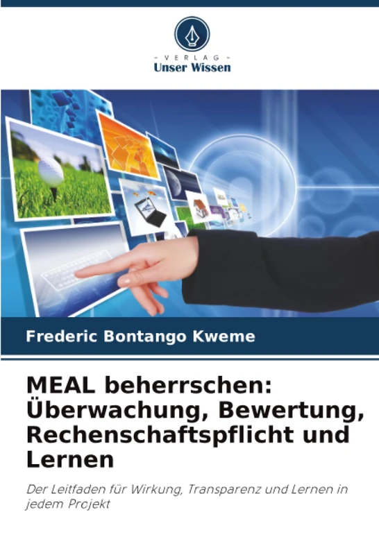 MEAL beherrschen: Überwachung, Bewertung, Rechenschaftspflicht und Lernen: Der Leitfaden für Wirkung, Transparenz und Lernen in jedem Projekt - Image 1