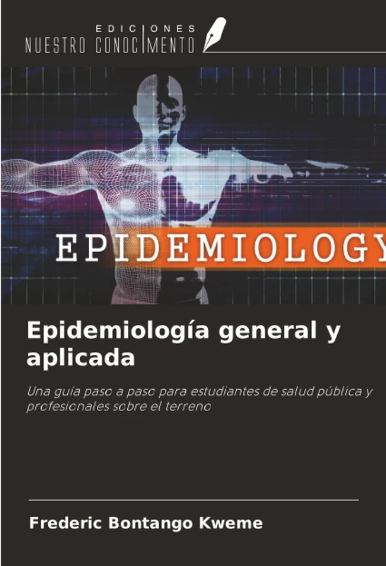 Epidemiología general y aplicada: Una guía paso a paso para estudiantes de salud pública y profesionales sobre el terreno