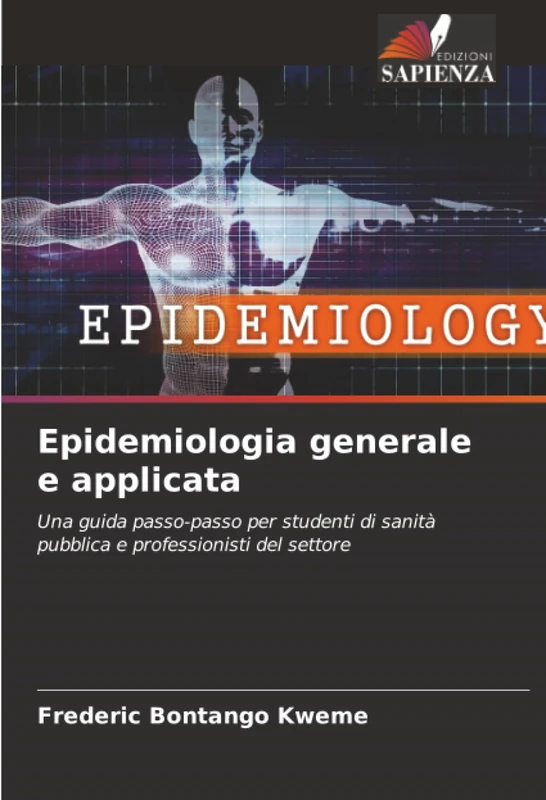 Epidemiologia generale e applicata: Una guida passo-passo per studenti di sanità pubblica e professionisti del settore