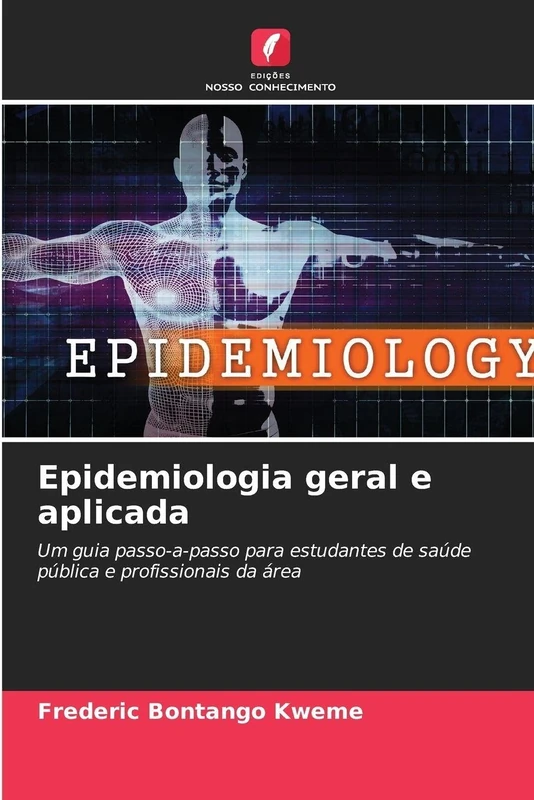 Epidemiologia geral e aplicada: Um guia passo-a-passo para estudantes de saúde pública e profissionais da área