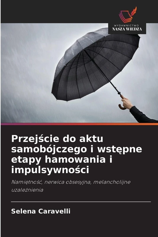 Przejście do aktu samobójczego i wstępne etapy hamowania i impulsywności: Nami¿tno¿¿, nerwica obsesyjna, melancholijne uzale¿nienia - Image 1