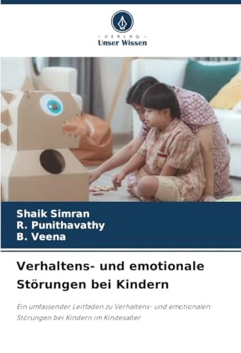Verhaltens- und emotionale Störungen bei Kindern: Ein umfassender Leitfaden zu Verhaltens- und emotionalen Störungen bei Kindern im Kindesalter