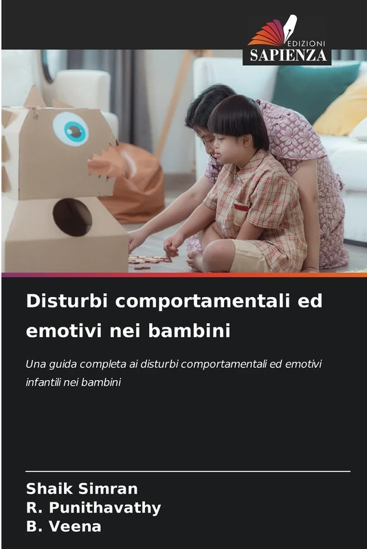 Disturbi comportamentali ed emotivi nei bambini: Una guida completa ai disturbi comportamentali ed emotivi infantili nei bambini