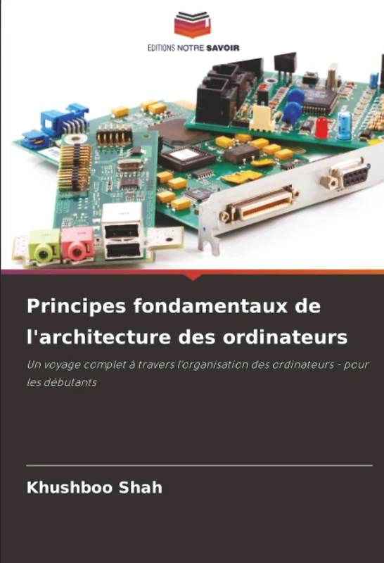 Principes fondamentaux de l'architecture des ordinateurs: Un voyage complet à travers l'organisation des ordinateurs - pour les débutants