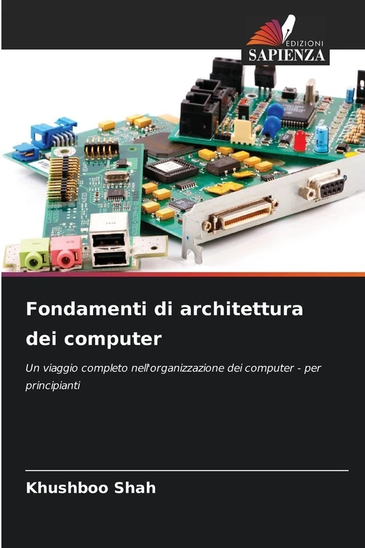 Fondamenti di architettura dei computer: Un viaggio completo nell'organizzazione dei computer - per principianti