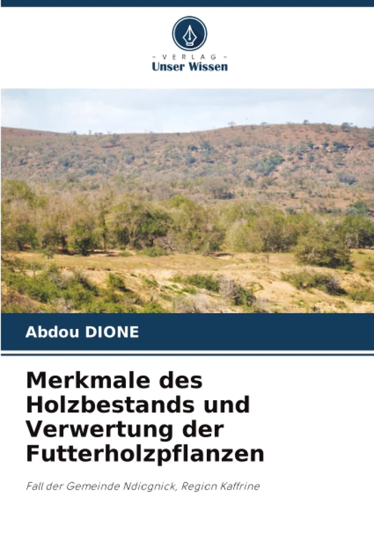 Merkmale des Holzbestands und Verwertung der Futterholzpflanzen: Fall der Gemeinde Ndiognick, Region Kaffrine