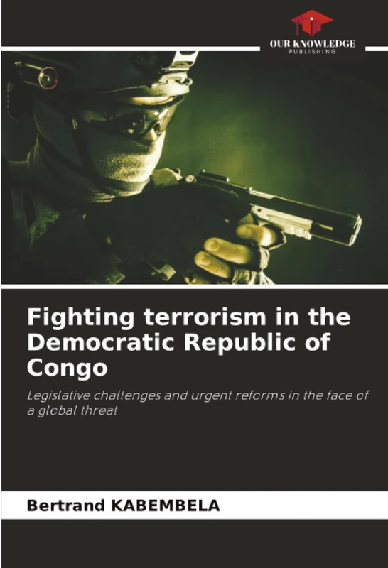 Fighting terrorism in the Democratic Republic of Congo: Legislative challenges and urgent reforms in the face of a global threat