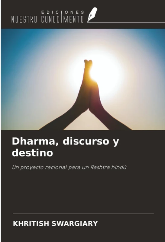 Dharma, discurso y destino: Un proyecto racional para un Rashtra hindú