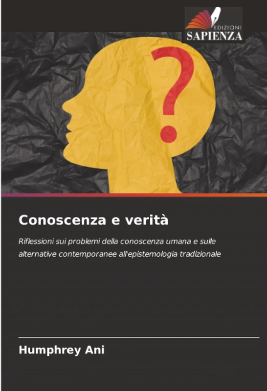 Conoscenza e verità: Riflessioni sui problemi della conoscenza umana e sulle alternative contemporanee all'epistemologia tradizionale