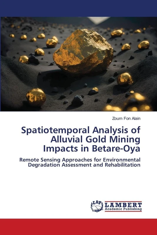 Spatiotemporal Analysis of Alluvial Gold Mining Impacts in Betare-Oya: Remote Sensing Approaches for Environmental Degradation Assessment and Rehabilitation