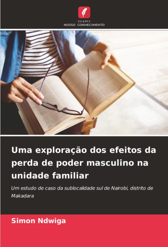 Uma exploração dos efeitos da perda de poder masculino na unidade familiar: Um estudo de caso da sublocalidade sul de Nairobi, distrito de Makadara - Image 1