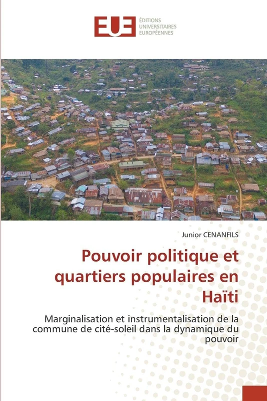 Pouvoir politique et quartiers populaires en Haïti: Marginalisation et instrumentalisation de la commune de cité-soleil dans la dynamique du pouvoir