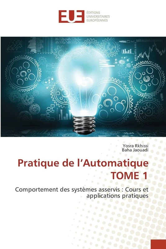 Pratique de l'Automatique TOME 1: Comportement des systèmes asservis : Cours et applications pratiques