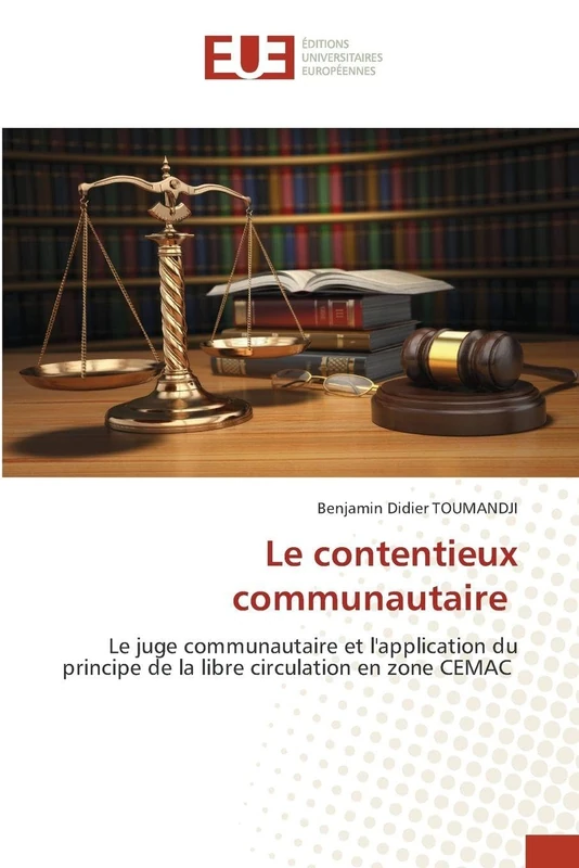 Le contentieux communautaire: Le juge communautaire et l'application du principe de la libre circulation en zone CEMAC