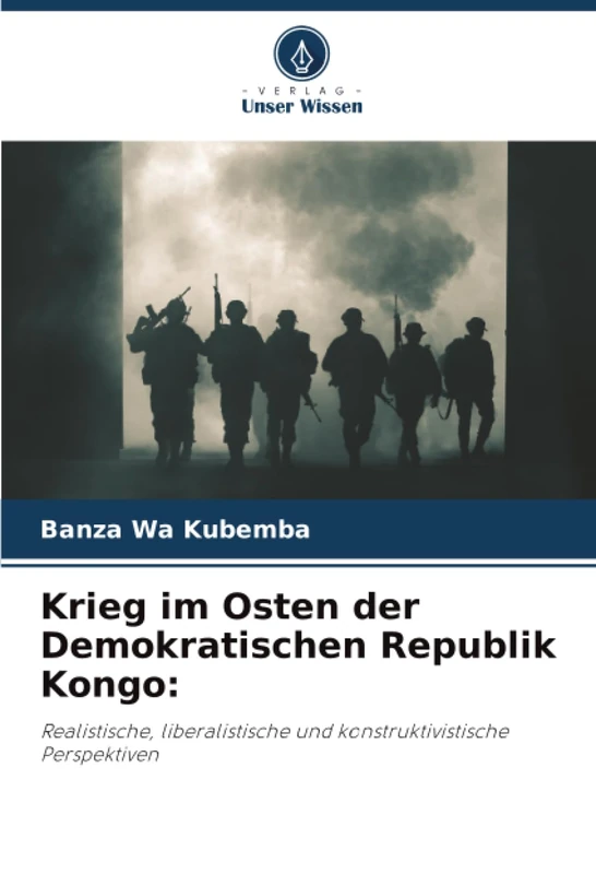 Krieg im Osten der Demokratischen Republik Kongo:: Realistische, liberalistische und konstruktivistische Perspektiven