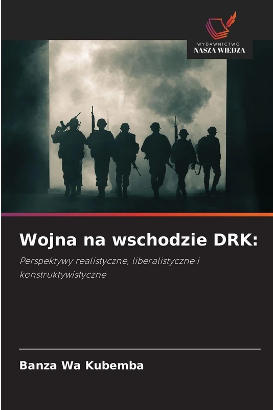 Wojna na wschodzie DRK:: Perspektywy realistyczne, liberalistyczne i konstruktywistyczne