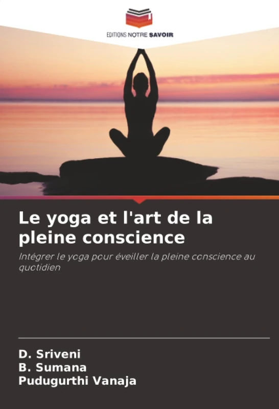 Le yoga et l'art de la pleine conscience: Intégrer le yoga pour éveiller la pleine conscience au quotidien