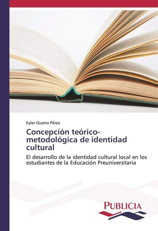 Concepción teórico-metodológica de identidad cultural: El desarrollo de la identidad cultural local en los estudiantes de la Educación Preuniversitaria