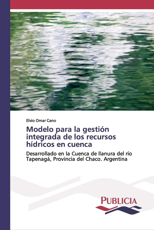 Modelo para la gestión integrada de los recursos hídricos en cuenca: Desarrollado en la Cuenca de llanura del río Tapenagá, Provincia del Chaco. Argentina - Image 1