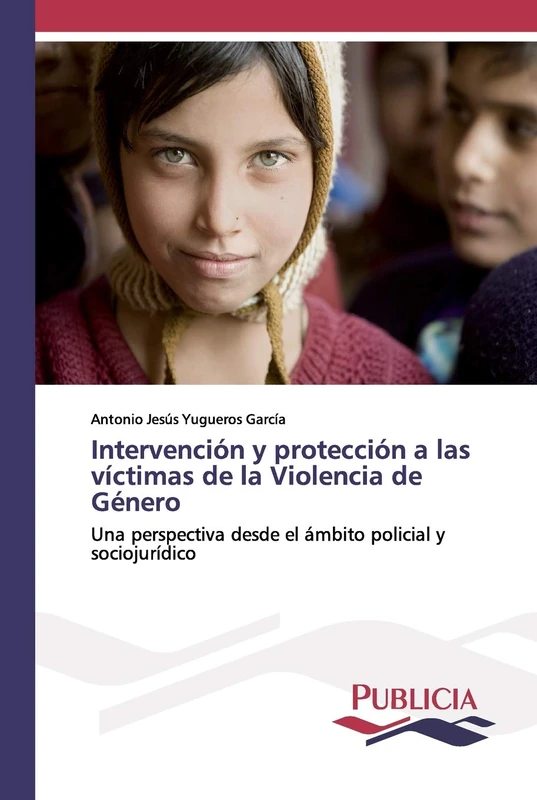 Intervención y protección a las víctimas de la Violencia de Género: Una perspectiva desde el ámbito policial y sociojurídico