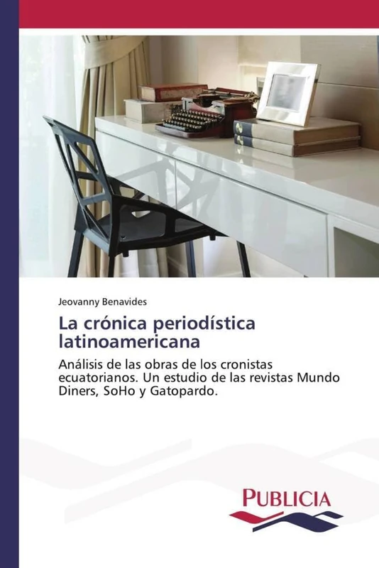 La crónica periodística latinoamericana: Análisis de las obras de los cronistas ecuatorianos. Un estudio de las revistas Mundo Diners, SoHo y Gatopardo.