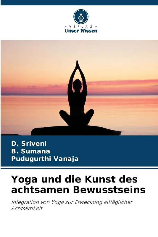 Yoga und die Kunst des achtsamen Bewusstseins: Integration von Yoga zur Erweckung alltäglicher Achtsamkeit