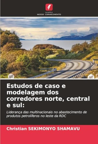 Estudos de caso e modelagem dos corredores norte, central e sul:: Liderança das multinacionais no abastecimento de produtos petrolíferos no leste da RDC