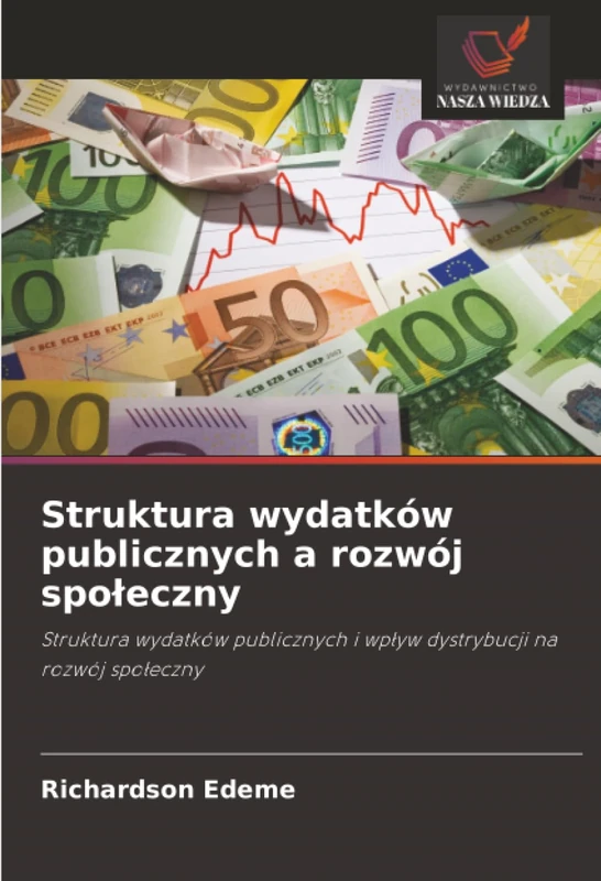 Struktura wydatków publicznych a rozwój społeczny: Struktura wydatków publicznych i wpływ dystrybucji na rozwój społeczny