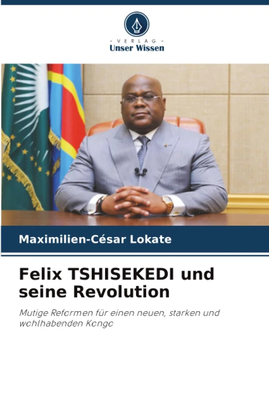 Felix TSHISEKEDI und seine Revolution: Mutige Reformen für einen neuen, starken und wohlhabenden Kongo - Image 1