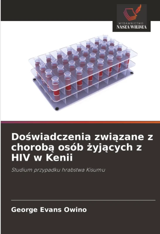 Doświadczenia związane z chorobą osób żyjących z HIV w Kenii: Studium przypadku hrabstwa Kisumu