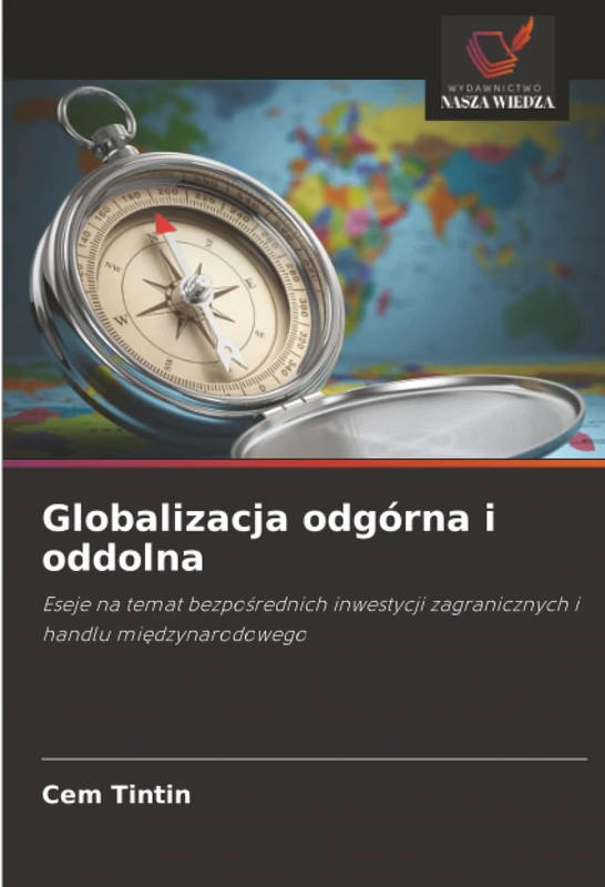 Globalizacja odgórna i oddolna: Eseje na temat bezpośrednich inwestycji zagranicznych i handlu międzynarodowego