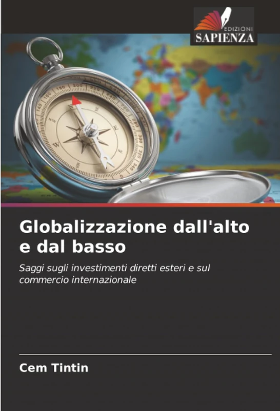 Globalizzazione dall'alto e dal basso: Saggi sugli investimenti diretti esteri e sul commercio internazionale