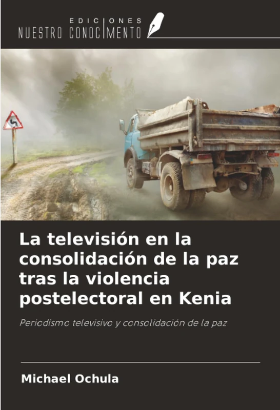 La televisión en la consolidación de la paz tras la violencia postelectoral en Kenia: Periodismo televisivo y consolidación de la paz
