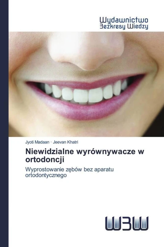 Niewidzialne wyrównywacze w ortodoncji: Wyprostowanie zębów bez aparatu ortodontycznego