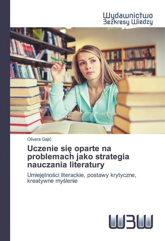 Uczenie się oparte na problemach jako strategia nauczania literatury: Umiejętności literackie, postawy krytyczne, kreatywne myślenie: Umiej¿tno¿ci literackie, postawy krytyczne, kreatywne my¿lenie - Image 1