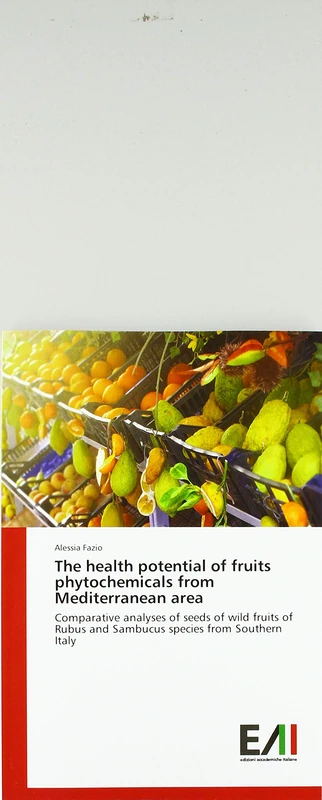 The health potential of fruits phytochemicals from Mediterranean area: Comparative analyses of seeds of wild fruits of Rubus and Sambucus species from Southern Italy