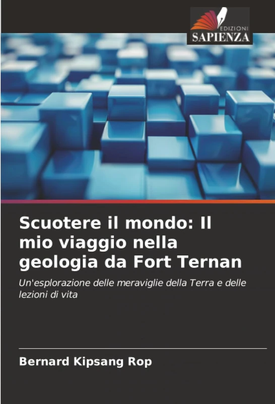 Scuotere il mondo: Il mio viaggio nella geologia da Fort Ternan: Un'esplorazione delle meraviglie della Terra e delle lezioni di vita