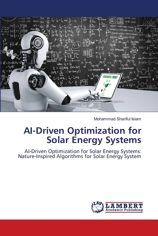 AI-Driven Optimization for Solar Energy Systems: AI-Driven Optimization for Solar Energy Systems: Nature-Inspired Algorithms for Solar Energy System
