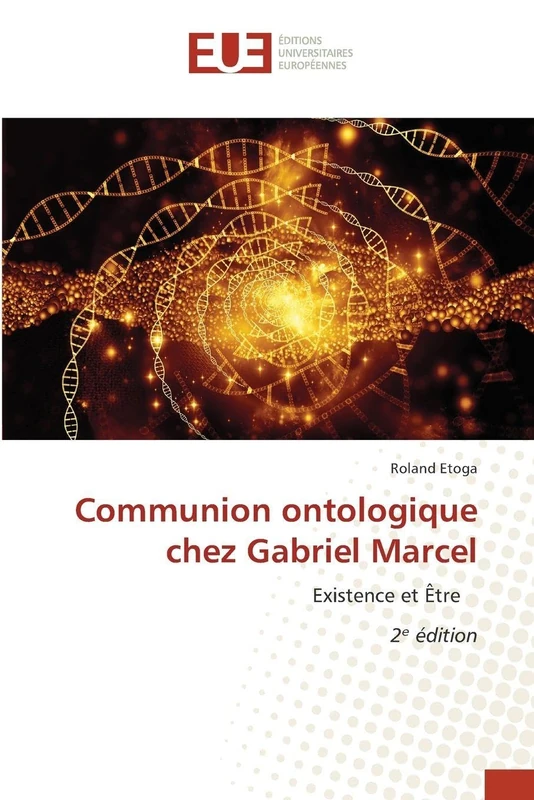 Communion ontologique chez Gabriel Marcel: Existence et Être 2¿ édition