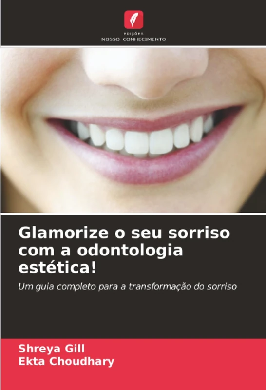 Glamorize o seu sorriso com a odontologia estética!: Um guia completo para a transformação do sorriso