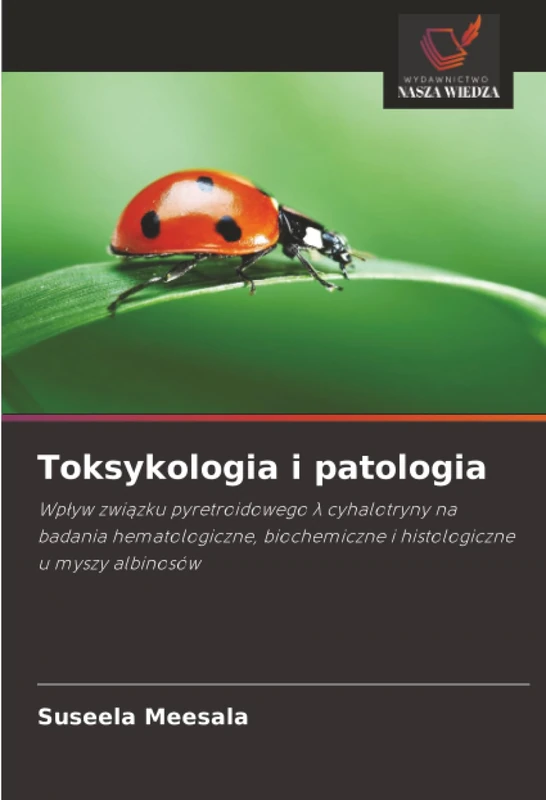 Toksykologia i patologia: Wpływ związku pyretroidowego λ cyhalotryny na badania hematologiczne, biochemiczne i histologiczne u myszy albinosów