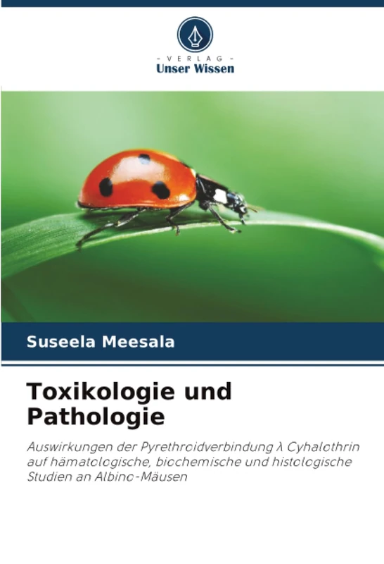 Toxikologie und Pathologie: Auswirkungen der Pyrethroidverbindung λ Cyhalothrin auf hämatologische, biochemische und histologische Studien an Albino-Mäusen